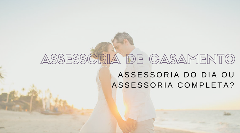 Assessoria de Casamento Completa vs. Parcial: Qual a Melhor para Você?