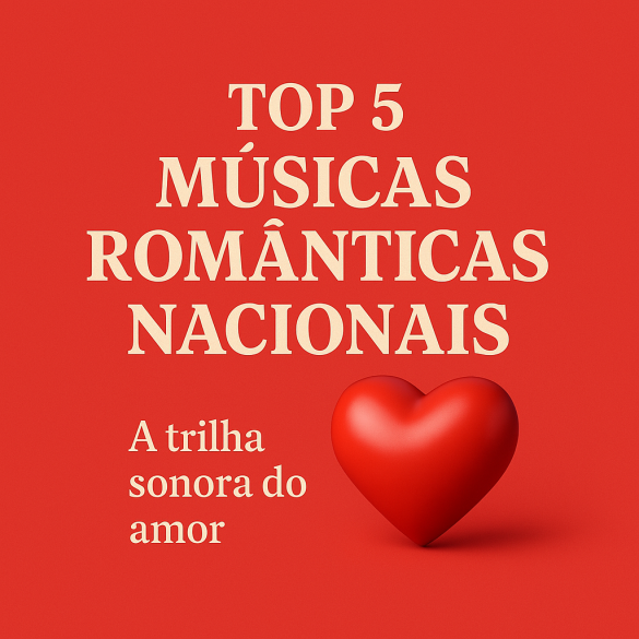 Músicas Românticas Nacionais Menos Conhecidas